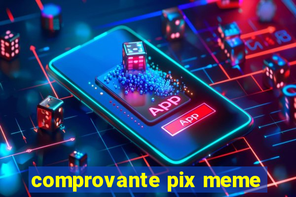 comprovante pix meme